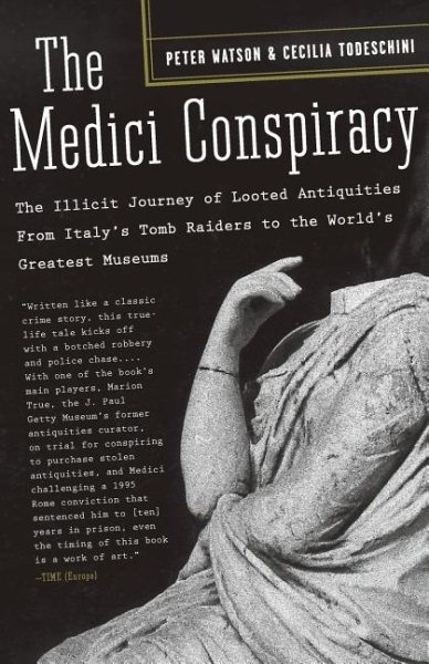 The Medici Conspiracy: The Illicit Journey of Looted Antiquities-- From Italy's Tomb Raiders to the World's Greatest Museums cover