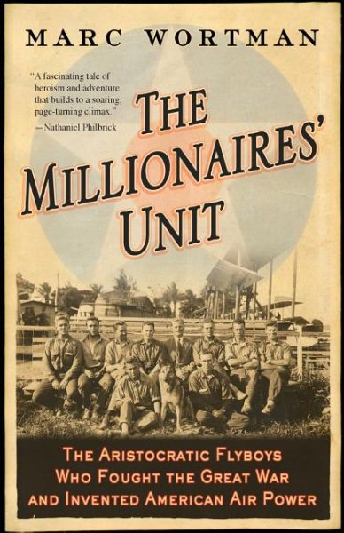 The Millionaires' Unit: The Aristocratic Flyboys Who Fought the Great War and Invented American Air Power cover