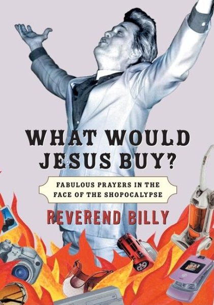 What Would Jesus Buy?: Fabulous Prayers in the Face of the Shopocalypse cover