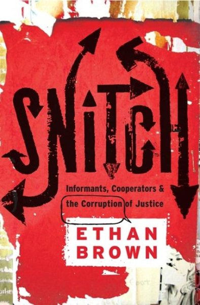 Snitch: Informants, Cooperators, and the Corruption of Justice cover