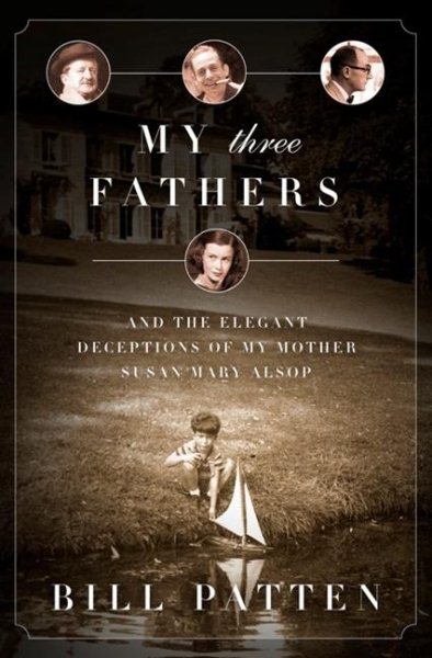 My Three Fathers: And the Elegant Deceptions of My Mother, Susan Mary Alsop cover