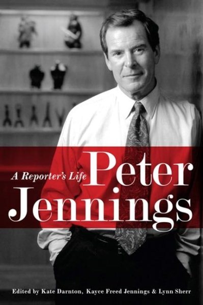 Peter Jennings: A Reporter's Life cover