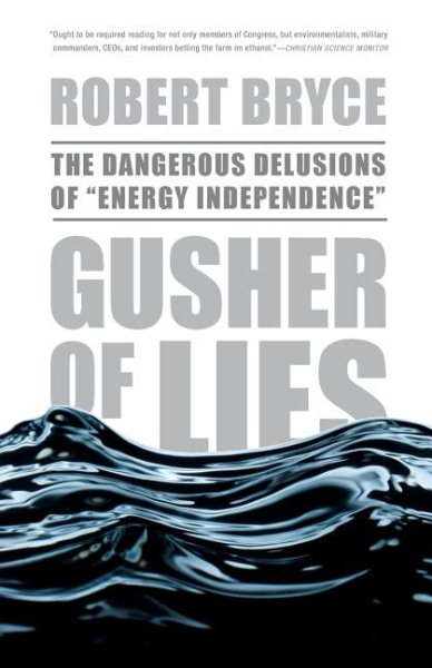 Gusher of Lies: The Dangerous Delusions of ""Energy Independence"" cover