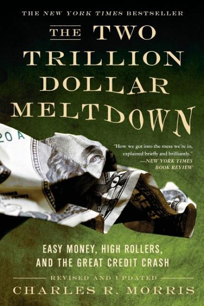 The Two Trillion Dollar Meltdown: Easy Money, High Rollers, and the Great Credit Crash cover