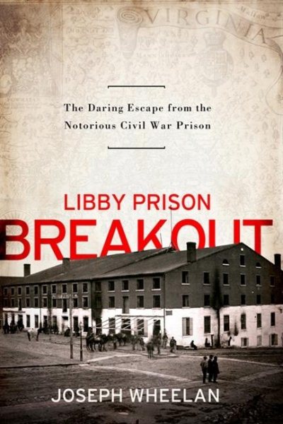 Libby Prison Breakout: The Daring Escape from the Notorious Civil War Prison cover