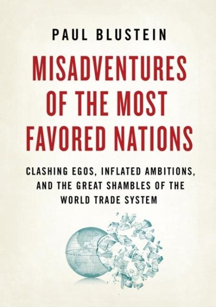 Misadventures of the Most Favored Nations: Clashing Egos, Inflated Ambitions, and the Great Shambles of the World Trade System cover