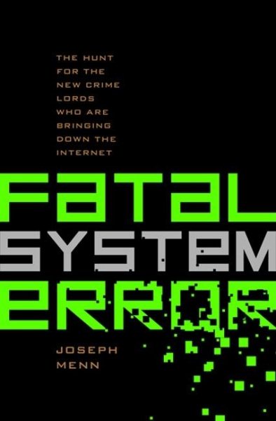 Fatal System Error: The Hunt for the New Crime Lords Who are Bringing Down the Internet cover