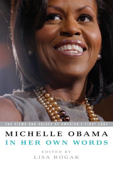 Michelle Obama in her Own Words: The Views and Values of America's First Lady