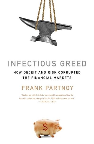 Infectious Greed: How Deceit and Risk Corrupted the Financial Markets cover