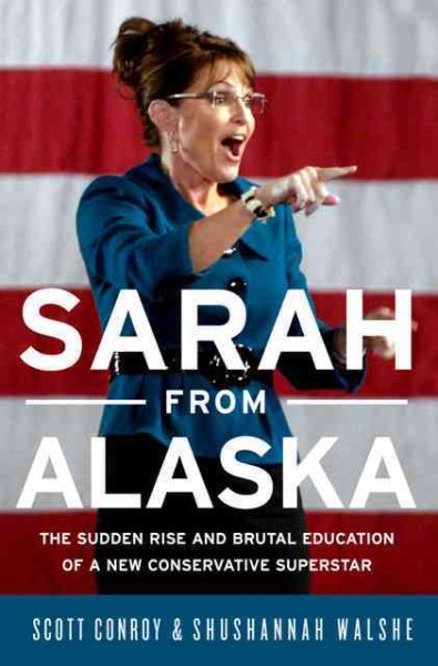 Sarah from Alaska: The Sudden Rise and Brutal Education of a New Conservative Superstar cover