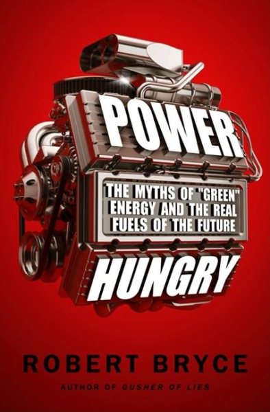 Power Hungry: The Myths of ""Green"" Energy and the Real Fuels of the Future cover