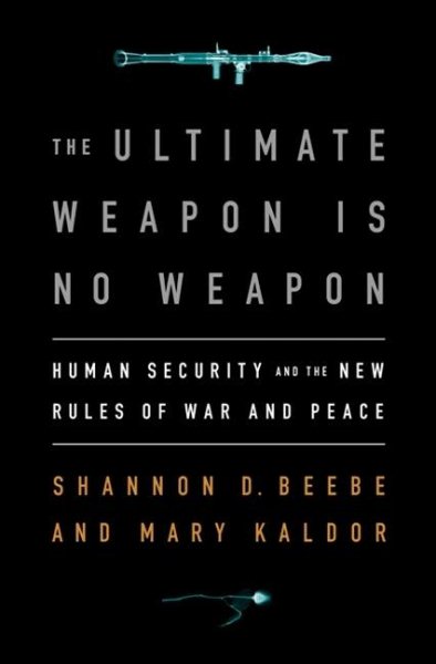 The Ultimate Weapon is No Weapon: Human Security and the New Rules of War and Peace cover