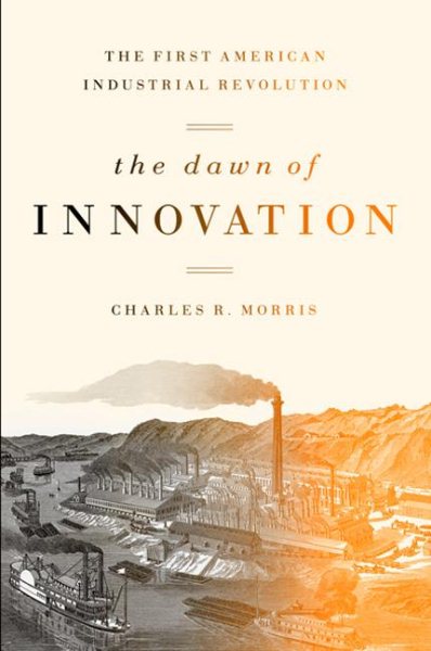 The Dawn of Innovation: The First American Industrial Revolution cover