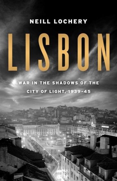 Lisbon: War in the Shadows of the City of Light, 1939-45 cover