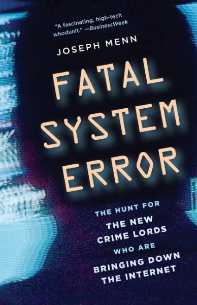 Fatal System Error: The Hunt for the New Crime Lords Who Are Bringing Down the Internet cover