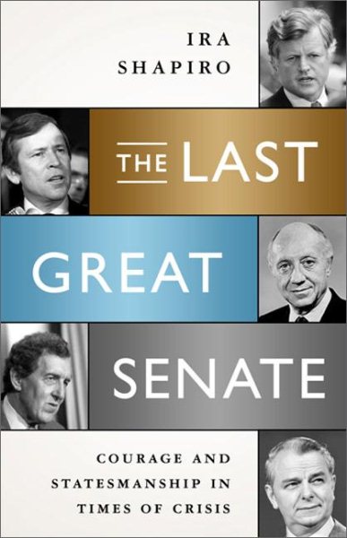 The Last Great Senate: Courage and Statesmanship in Times of Crisis cover