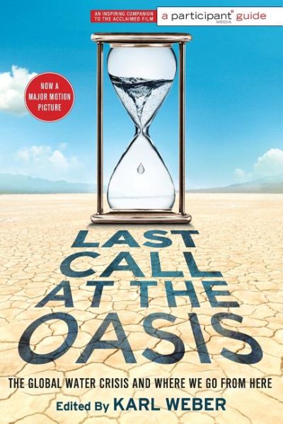 Last Call at the Oasis: The Global Water Crisis and Where We Go from Here (Participant Guide Media) cover