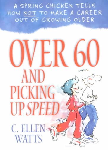 Over 60 and Picking up Speed: A Spring Chicken Tells How Not to Make a Career Out of Growing Older cover