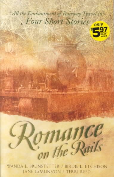 Romance on the Rails: Daddy's Girl/A Heart's Dream/The Tender Branch/Perfect Love (Inspirational Romance Collection) cover