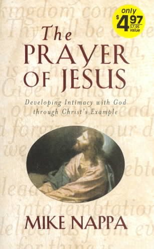 The Prayer of Jesus: Developing Intimacy with God Through Christ's Example cover