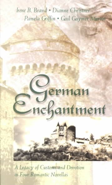 German Enchantment: Dearest Enemy/Where Angels Camp/The Nuremberg Angel/Once a Stranger (Inspirational Romance Collection) cover