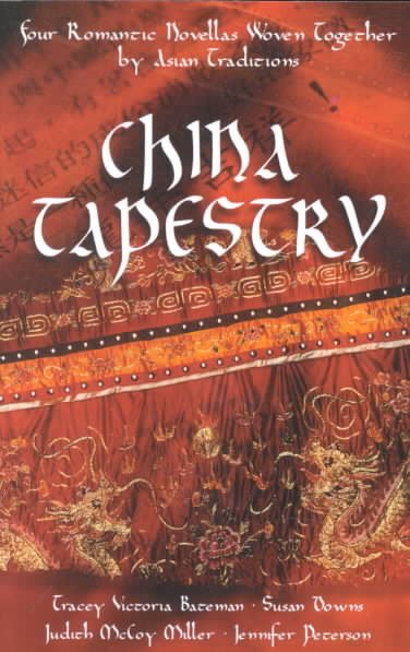 China Tapestry: Bindings of the Heart/A Length of Silk/The Golden Cord/The Crimson Brocade (Inspirational Romance Collection) cover