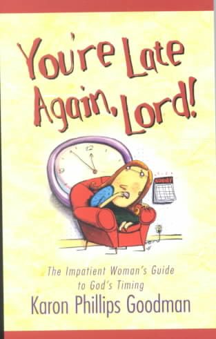 You're Late Again, Lord! The Impatient Woman's Guide to God's Timing cover