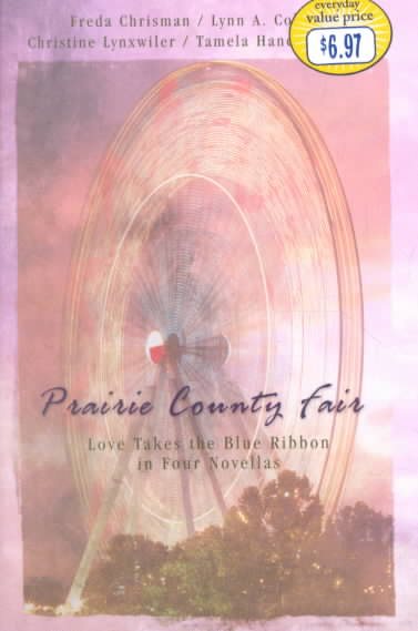 Prairie County Fair: A Change of Heart/After the Harvest/A Test of Faith/Goodie, Goodie (Inspirational Romance Collection) cover