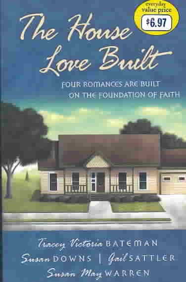 The House Love Built: Foundation for Love/Love's Open Door/Once Upon an Attic/Mending Fences (Inspirational Romance Collection) cover
