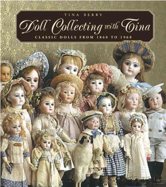 Doll Collecting with Tina: Classic Dolls From 1860 to 1960 cover