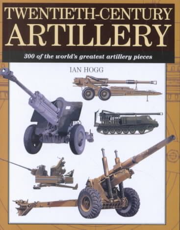 Twentieth-Century Artillery: 300 of the World's Greatest Artillery Pieces cover