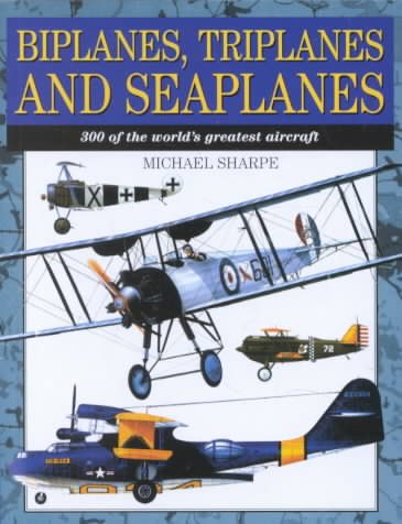 Biplanes, Triplanes and Seaplanes: 300 of the World's Greatest Aircraft cover