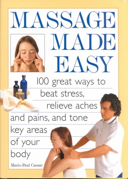 Massage Made Easy: 100 Great Ways to Beat Stress, Relieve Aches and Pains, and Tone Key Areas of Your Body cover