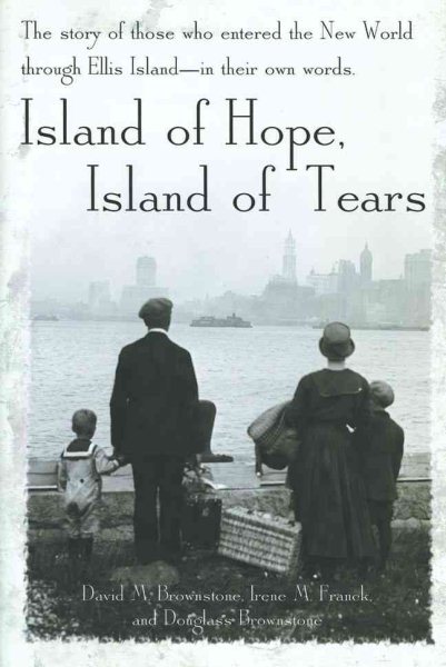 Island of Hope, Island of Tears: The Story of Those Who Entered the New World through Ellis Island - In Their Own Words cover