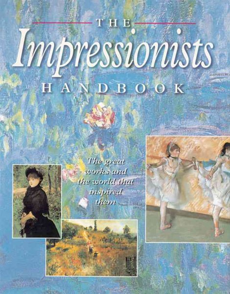 The Impressionists Handbook: The Great Works and the World That Inspired Them cover