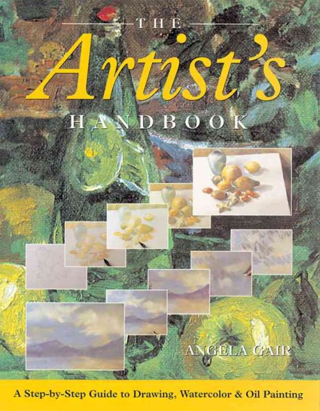 The Artist's Handbook: A Step-by-Step Guide to Drawing, Watercolor & Oil Painting cover