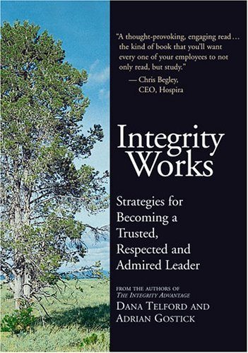 Integrity Works: Strategies for Becoming a Trusted, Respected and Admired Leader cover