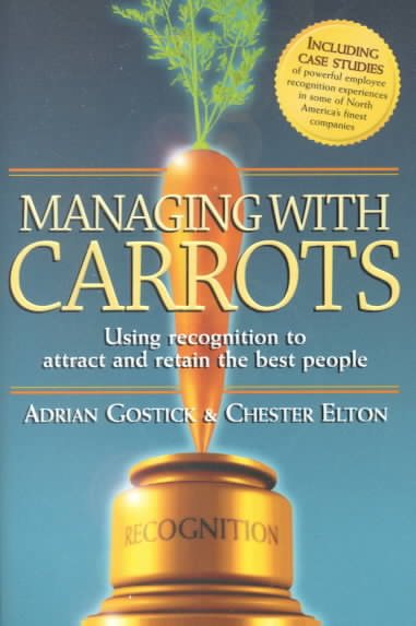 Managing with Carrots: Using Recognition to Attract and Retain the Best People cover