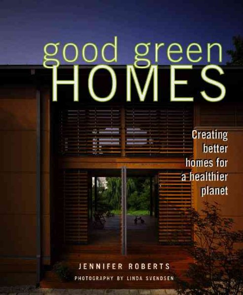 Good Green Homes: Creating Better Homes for a Healthier Planet cover