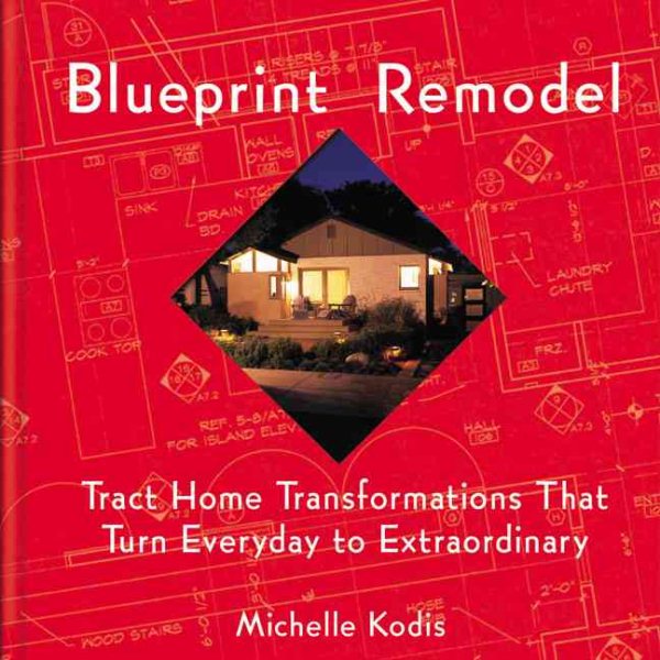 Blueprint Remodel: Tract Home Transformations That Turn Everyday to Extraordinary cover