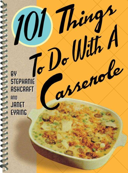 101 Things® to Do with a Casserole (101 Things to Do With...recipes)