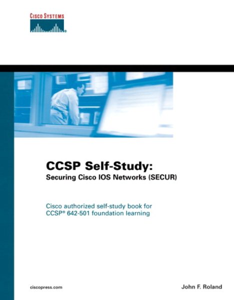 CCSP Self-Study: Securing Cisco IOS Networks (SECUR)
