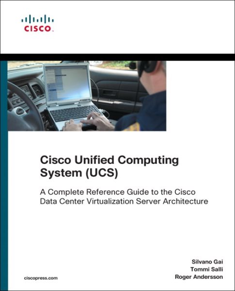 Cisco Unified Computing System (UCS) (Data Center): A Complete Reference Guide to the Cisco Data Center Virtualization Server Architecture (Networking Technology) cover