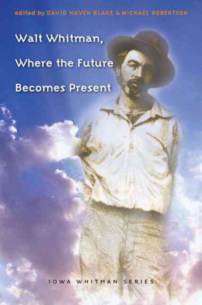 Walt Whitman, Where the Future Becomes Present (Iowa Whitman Series) cover