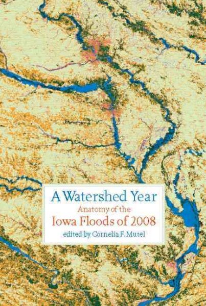 A Watershed Year: Anatomy of the Iowa Floods of 2008 (Bur Oak Book) cover