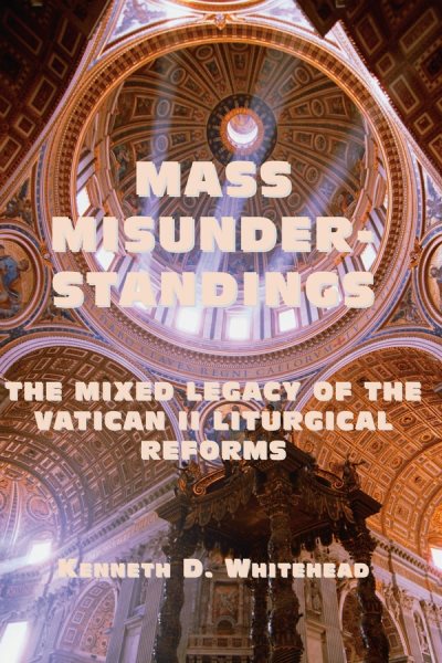 Mass Misunderstandings: The Mixed Legacy of the Vatican II liturgical Reforms cover