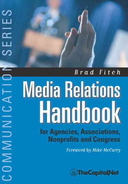Media Relations Handbook: For Agencies, Associations, Nonprofits and Congress - The Big Blue Book (Communication Series)
