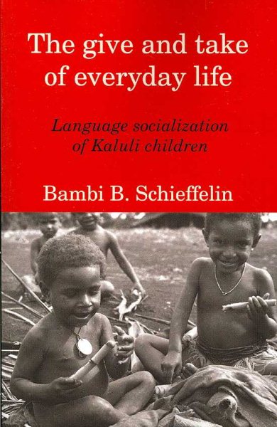 The Give And Take of Everyday Life: Language Socialization of Kaluli Children cover