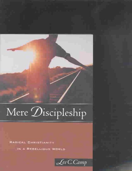 Mere Discipleship: Radical Christianity in a Rebellious World cover