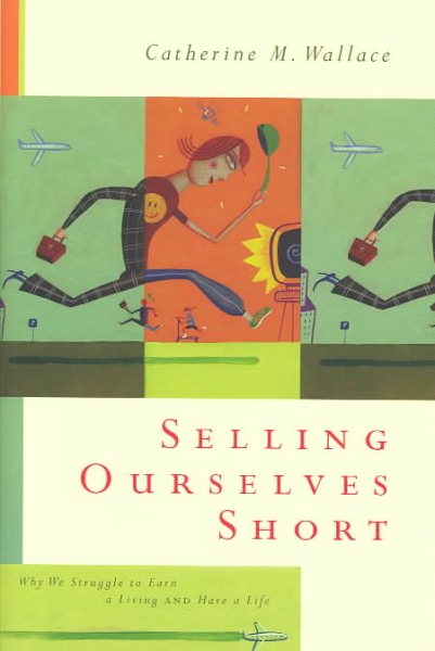 Selling Ourselves Short: Why We Struggle to Earn a Living and Have a Life cover